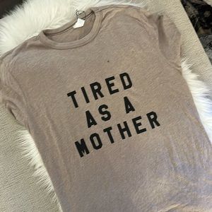 Tired as a mother shirt